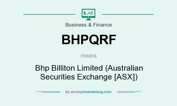 What does BHPQRF mean? It stands for Bhp Billiton Limited (Australian Securities Exchange [ASX])