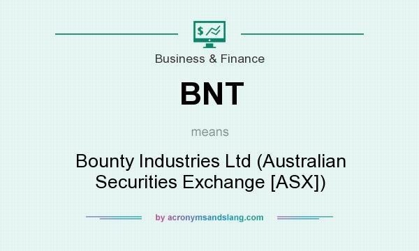 What does BNT mean? It stands for Bounty Industries Ltd (Australian Securities Exchange [ASX])