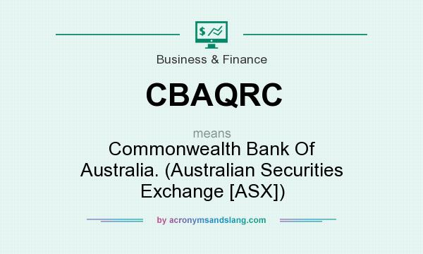 What does CBAQRC mean? It stands for Commonwealth Bank Of Australia. (Australian Securities Exchange [ASX])