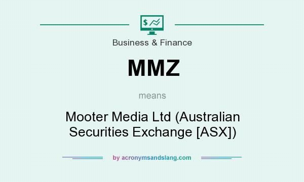 What does MMZ mean? It stands for Mooter Media Ltd (Australian Securities Exchange [ASX])