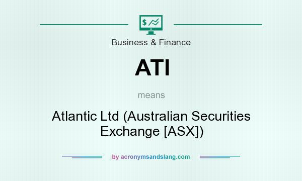 What does ATI mean? It stands for Atlantic Ltd (Australian Securities Exchange [ASX])