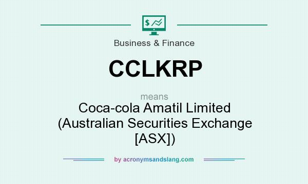 What does CCLKRP mean? It stands for Coca-cola Amatil Limited (Australian Securities Exchange [ASX])