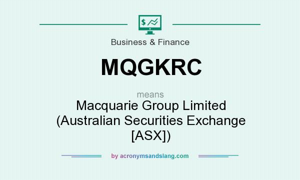 What does MQGKRC mean? It stands for Macquarie Group Limited (Australian Securities Exchange [ASX])