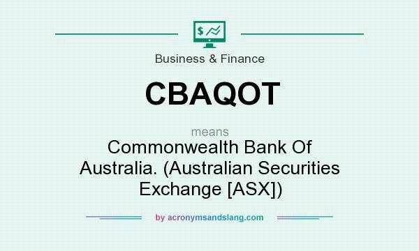 What does CBAQOT mean? It stands for Commonwealth Bank Of Australia. (Australian Securities Exchange [ASX])