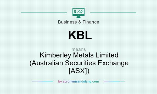 What does KBL mean? It stands for Kimberley Metals Limited (Australian Securities Exchange [ASX])