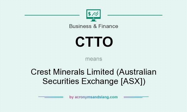 What does CTTO mean? It stands for Crest Minerals Limited (Australian Securities Exchange [ASX])