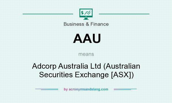 What does AAU mean? It stands for Adcorp Australia Ltd (Australian Securities Exchange [ASX])