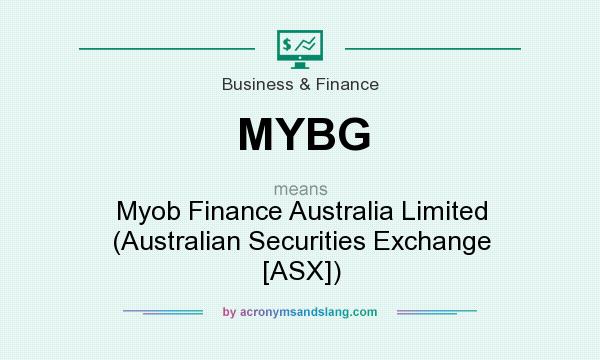 What does MYBG mean? It stands for Myob Finance Australia Limited (Australian Securities Exchange [ASX])