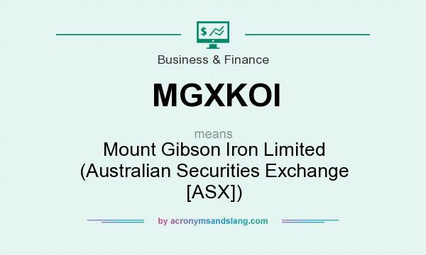 What does MGXKOI mean? It stands for Mount Gibson Iron Limited (Australian Securities Exchange [ASX])