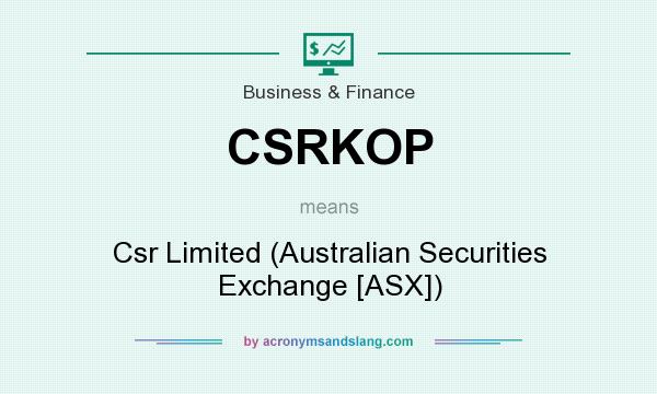 What does CSRKOP mean? It stands for Csr Limited (Australian Securities Exchange [ASX])