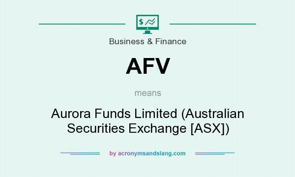 What does AFV mean? It stands for Aurora Funds Limited (Australian Securities Exchange [ASX])