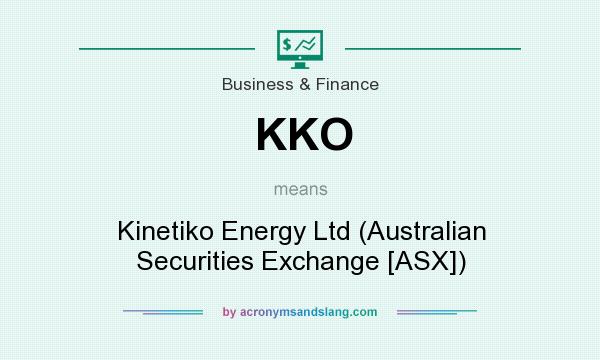 What does KKO mean? It stands for Kinetiko Energy Ltd (Australian Securities Exchange [ASX])
