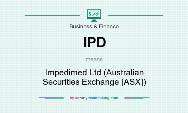 What does IPD mean? It stands for Impedimed Ltd (Australian Securities Exchange [ASX])