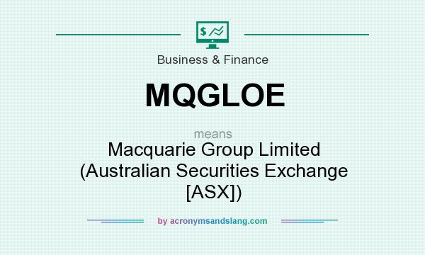 What does MQGLOE mean? It stands for Macquarie Group Limited (Australian Securities Exchange [ASX])
