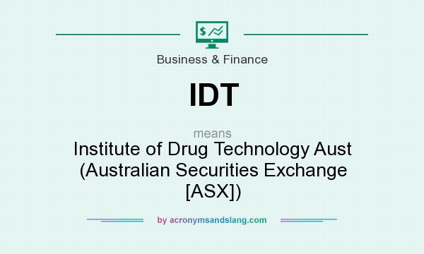 What does IDT mean? It stands for Institute of Drug Technology Aust (Australian Securities Exchange [ASX])