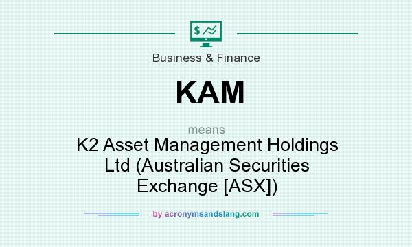 What does KAM mean? It stands for K2 Asset Management Holdings Ltd (Australian Securities Exchange [ASX])