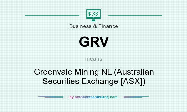 What does GRV mean? It stands for Greenvale Mining NL (Australian Securities Exchange [ASX])