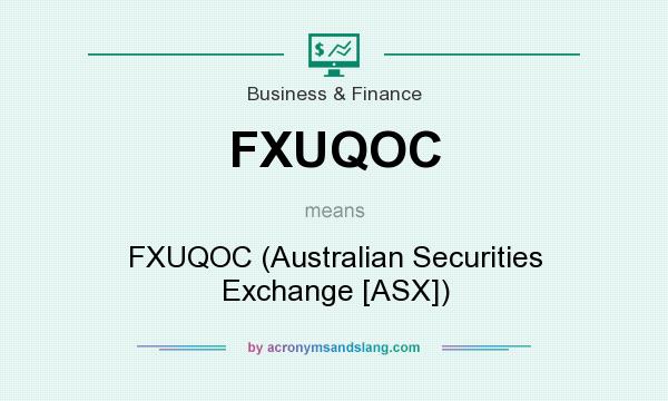 What does FXUQOC mean? It stands for FXUQOC (Australian Securities Exchange [ASX])