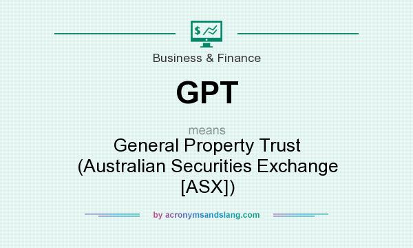 What does GPT mean? It stands for General Property Trust (Australian Securities Exchange [ASX])