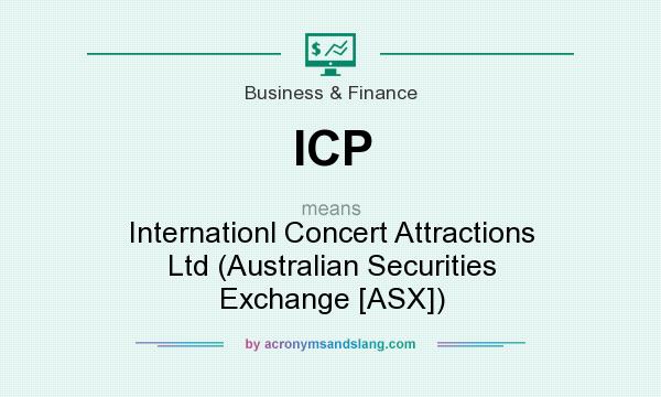 What does ICP mean? It stands for Internationl Concert Attractions Ltd (Australian Securities Exchange [ASX])