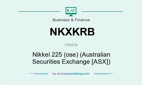 What does NKXKRB mean? It stands for Nikkei 225 (ose) (Australian Securities Exchange [ASX])