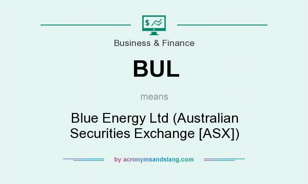 What does BUL mean? It stands for Blue Energy Ltd (Australian Securities Exchange [ASX])