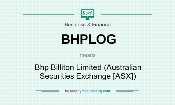 What does BHPLOG mean? It stands for Bhp Billiton Limited (Australian Securities Exchange [ASX])