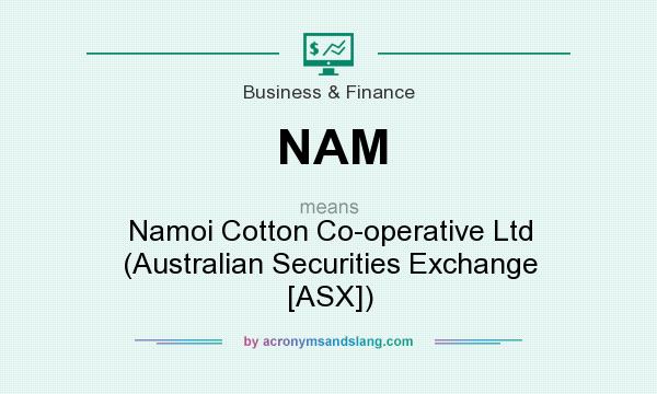 What does NAM mean? It stands for Namoi Cotton Co-operative Ltd (Australian Securities Exchange [ASX])