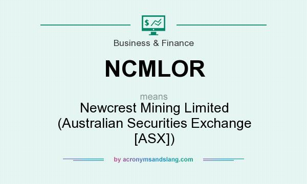 What does NCMLOR mean? It stands for Newcrest Mining Limited (Australian Securities Exchange [ASX])