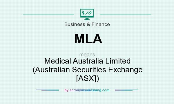 What does MLA mean? It stands for Medical Australia Limited (Australian Securities Exchange [ASX])