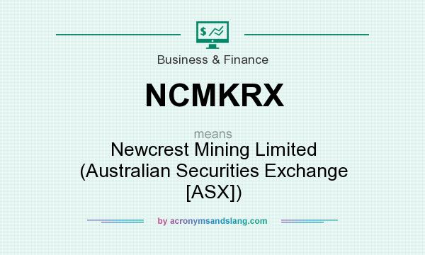 What does NCMKRX mean? It stands for Newcrest Mining Limited (Australian Securities Exchange [ASX])