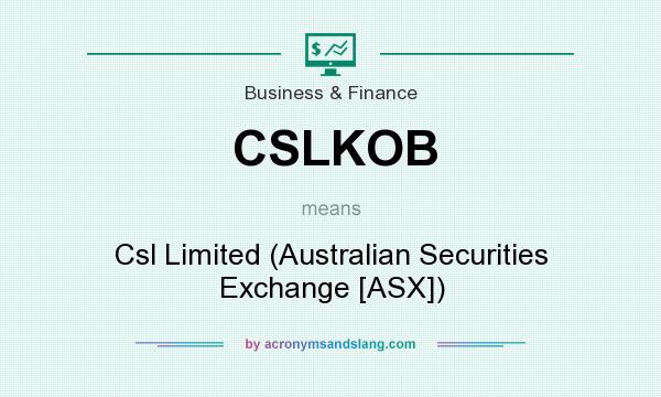 What does CSLKOB mean? It stands for Csl Limited (Australian Securities Exchange [ASX])