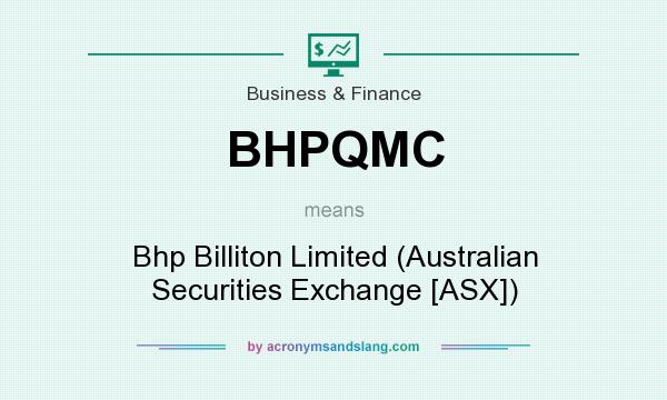 What does BHPQMC mean? It stands for Bhp Billiton Limited (Australian Securities Exchange [ASX])