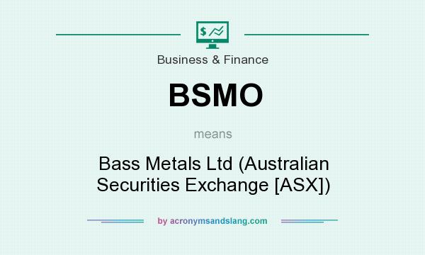 What does BSMO mean? It stands for Bass Metals Ltd (Australian Securities Exchange [ASX])