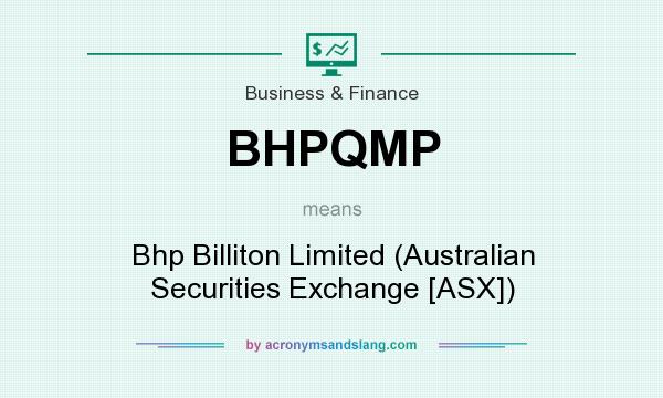 What does BHPQMP mean? It stands for Bhp Billiton Limited (Australian Securities Exchange [ASX])