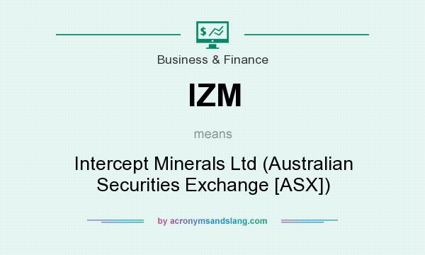 What does IZM mean? It stands for Intercept Minerals Ltd (Australian Securities Exchange [ASX])