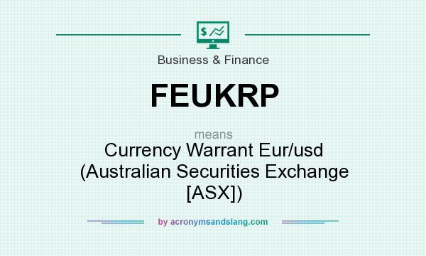 What does FEUKRP mean? It stands for Currency Warrant Eur/usd (Australian Securities Exchange [ASX])