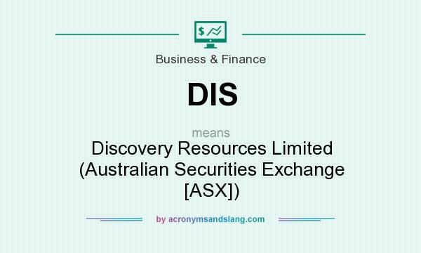 What does DIS mean? It stands for Discovery Resources Limited (Australian Securities Exchange [ASX])