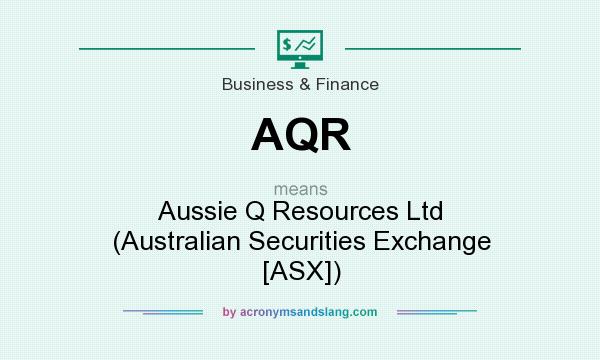 What does AQR mean? It stands for Aussie Q Resources Ltd (Australian Securities Exchange [ASX])