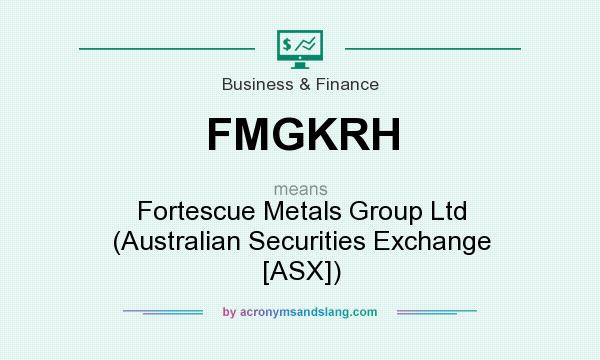 What does FMGKRH mean? It stands for Fortescue Metals Group Ltd (Australian Securities Exchange [ASX])