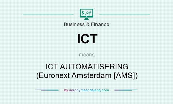 What does ICT mean? It stands for ICT AUTOMATISERING (Euronext Amsterdam [AMS])