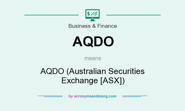 What does AQDO mean? It stands for AQDO (Australian Securities Exchange [ASX])