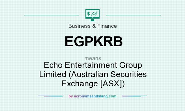 What does EGPKRB mean? It stands for Echo Entertainment Group Limited (Australian Securities Exchange [ASX])