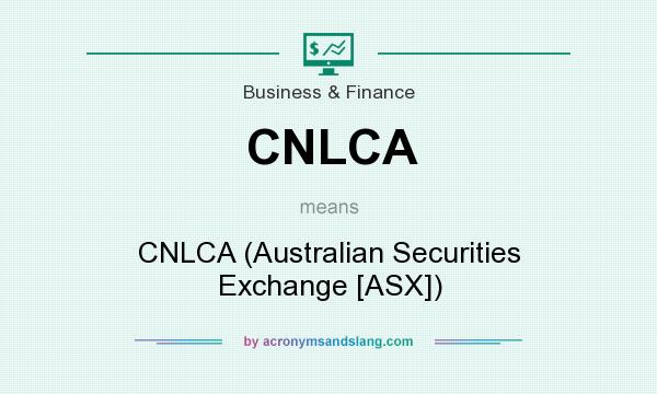 What does CNLCA mean? It stands for CNLCA (Australian Securities Exchange [ASX])