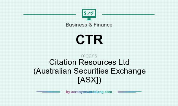 What does CTR mean? It stands for Citation Resources Ltd (Australian Securities Exchange [ASX])