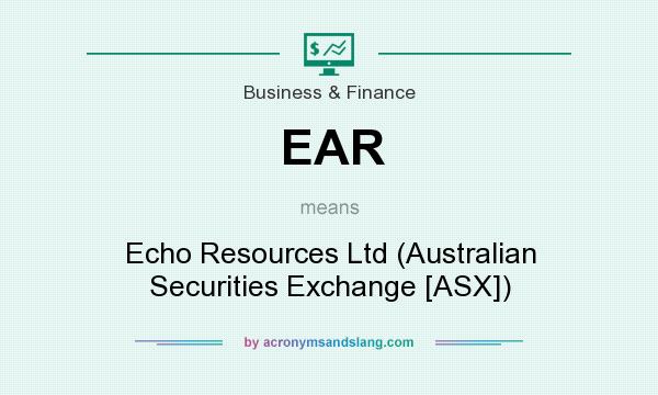 What does EAR mean? It stands for Echo Resources Ltd (Australian Securities Exchange [ASX])