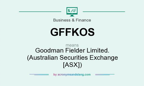 What does GFFKOS mean? It stands for Goodman Fielder Limited. (Australian Securities Exchange [ASX])