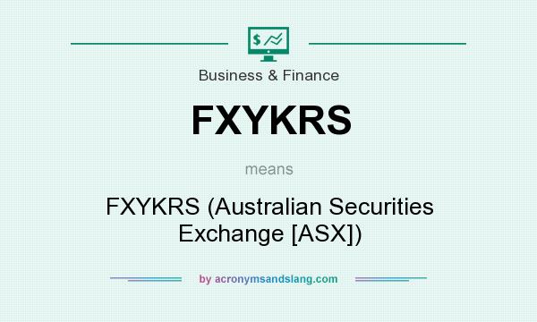 What does FXYKRS mean? It stands for FXYKRS (Australian Securities Exchange [ASX])