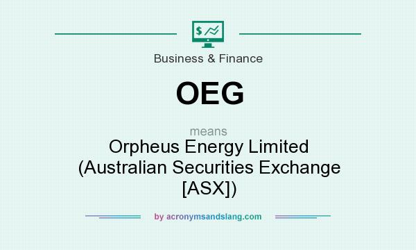 What does OEG mean? It stands for Orpheus Energy Limited (Australian Securities Exchange [ASX])