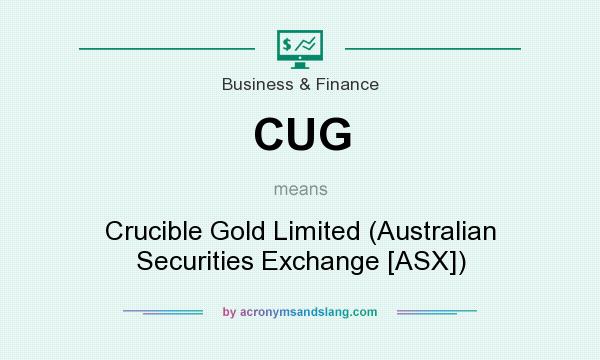 What does CUG mean? It stands for Crucible Gold Limited (Australian Securities Exchange [ASX])